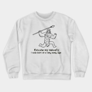 Excuse my naivety,I was born at a very early age Crewneck Sweatshirt